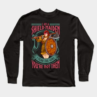 A Shield Maiden I Fear The Gods You're Not Them Long Sleeve T-Shirt